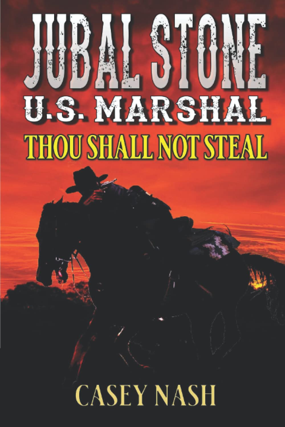 Jubal Stone: U.S. Marshal: Thou Shall Not Steal: A Western Adventure Sequel (A Jubal Stone: U.S. Marshal Western)
