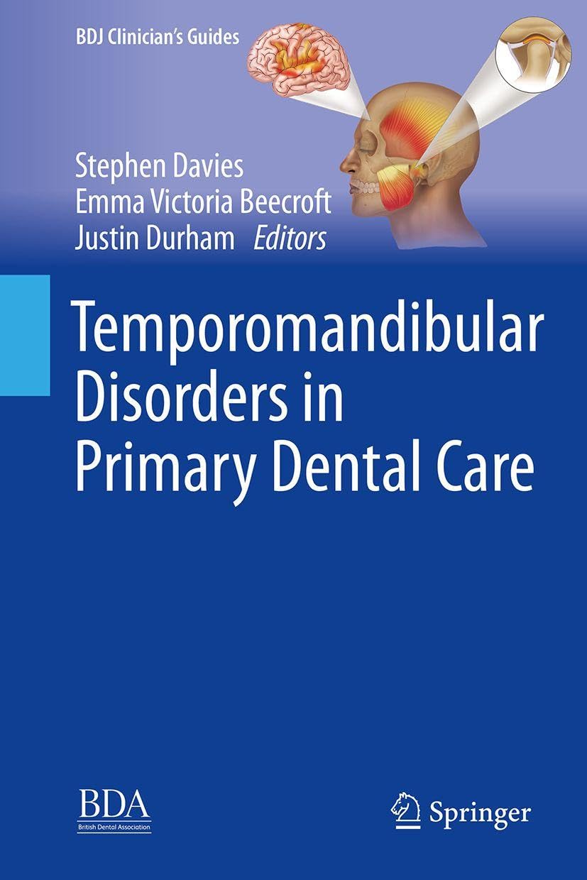 Temporomandibular Disorders in Primary Dental Care: The Clinical Guide (BDJ Clinician’s Guides)
