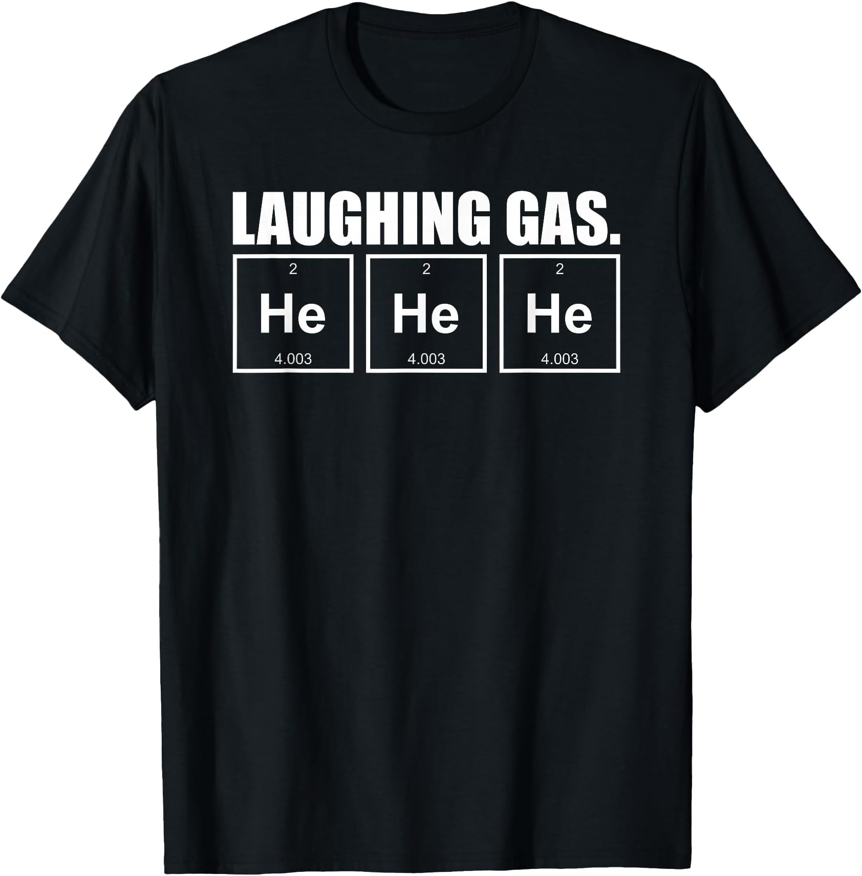 He He He Laughing Gas Shirt - Chemistry Pun Joke T Shirt T-Shirt