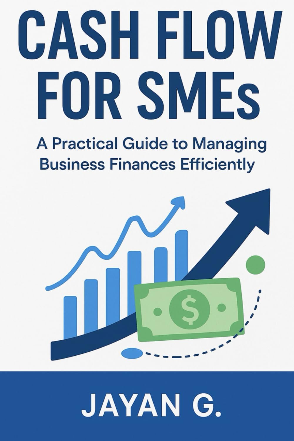 Cash Flow For SMEs: A Practical Guide To Managing Business Finances Efficiently