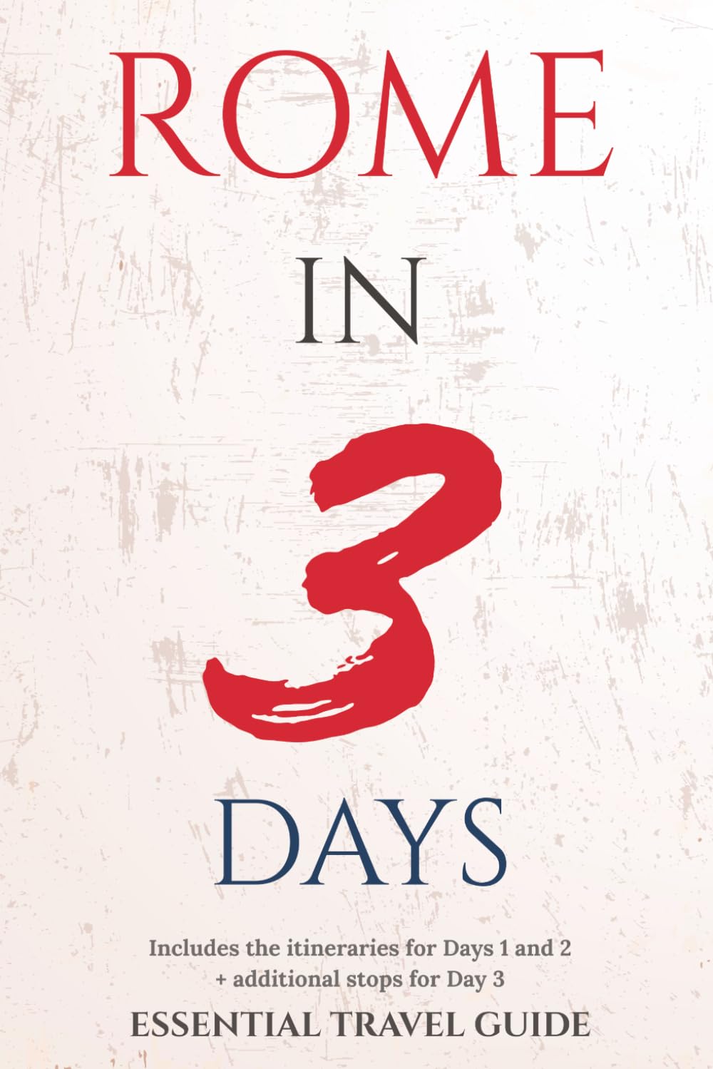 ROME IN 3 DAYS: ESSENTIAL TRAVEL GUIDE (ESSENTIAL ROME)