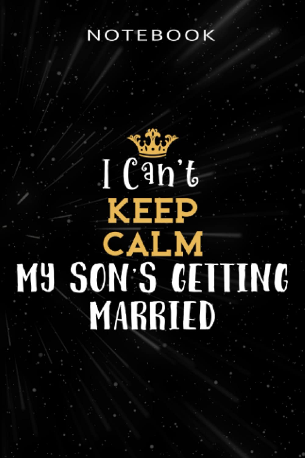 My Son's Getting Married - Funny I Can't Keep Calm My Son's Getting Married Nice: Simple, Budget Tracker, Personal, High Performance,Lined NotebookJournal 6x9, Meal