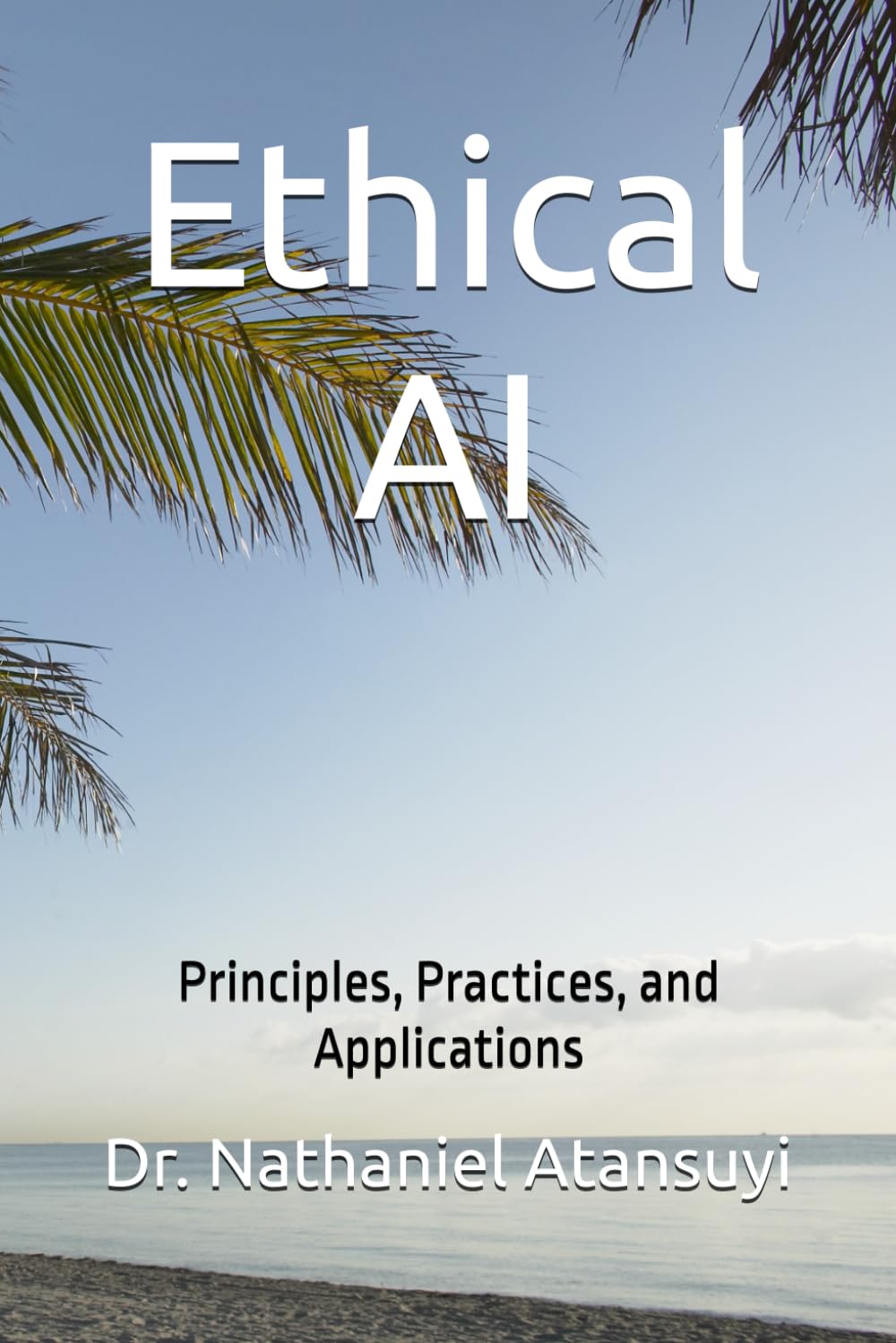 Ethical AI: Principles, Practices, and Applications