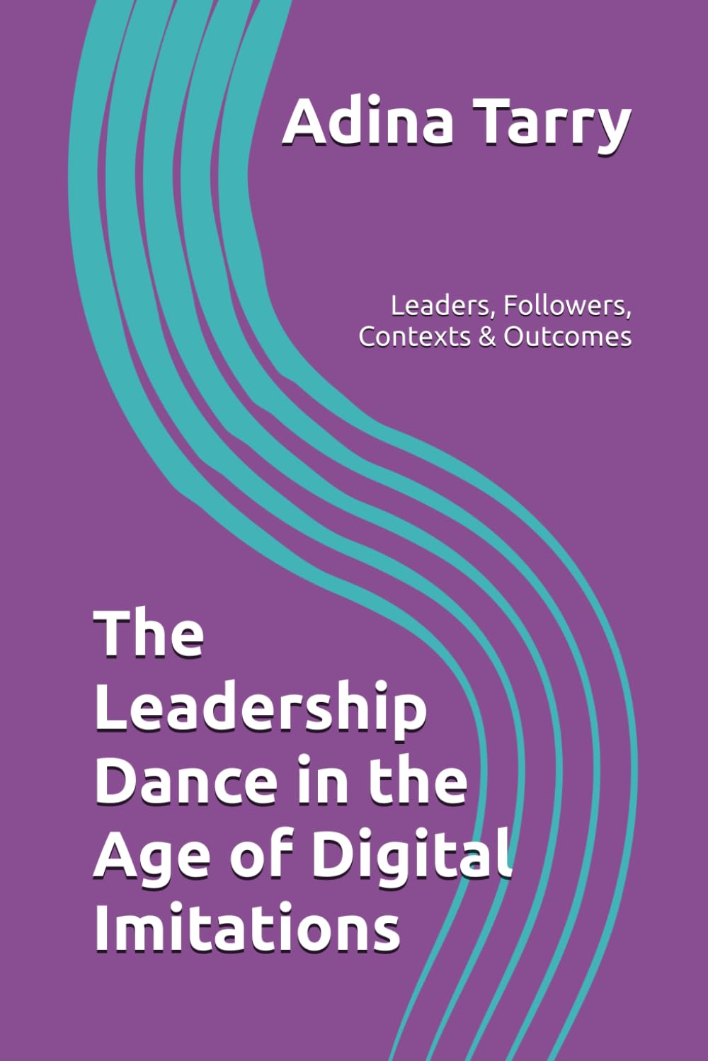 The Leadership Dance in the Age of Digital Imitations: leaders, followers, contexts and outcomes