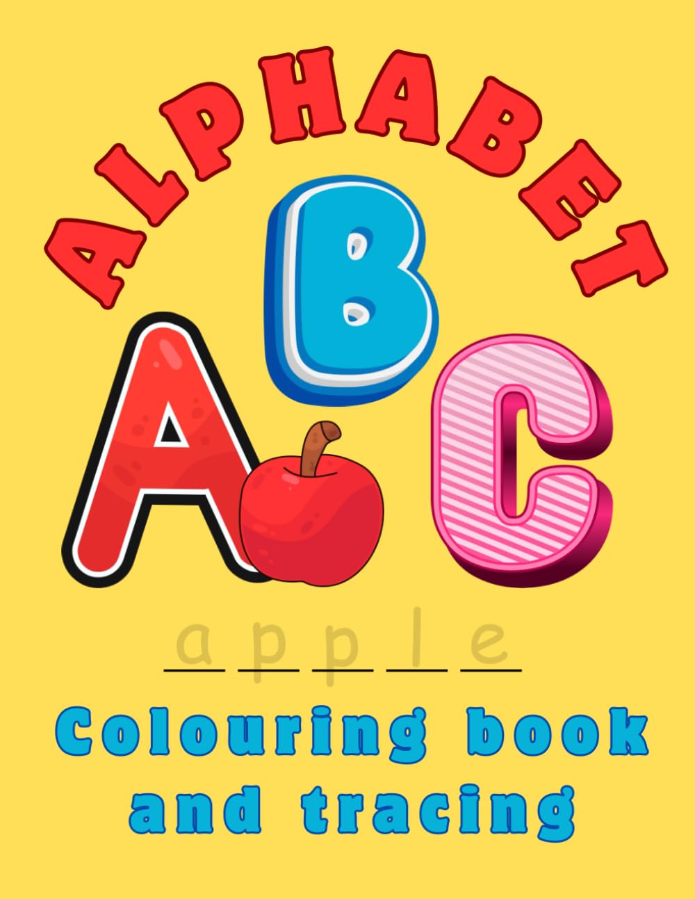 Alphabet Colouring Book for Kids: Fun ABC Learning Activity Book with Educational Colouring Pages for Toddlers and Preschoolers