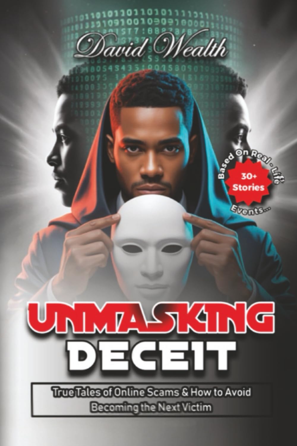 Unmasking Deceit: True Tales of Online Scams and How to Avoid Becoming the Next Victim