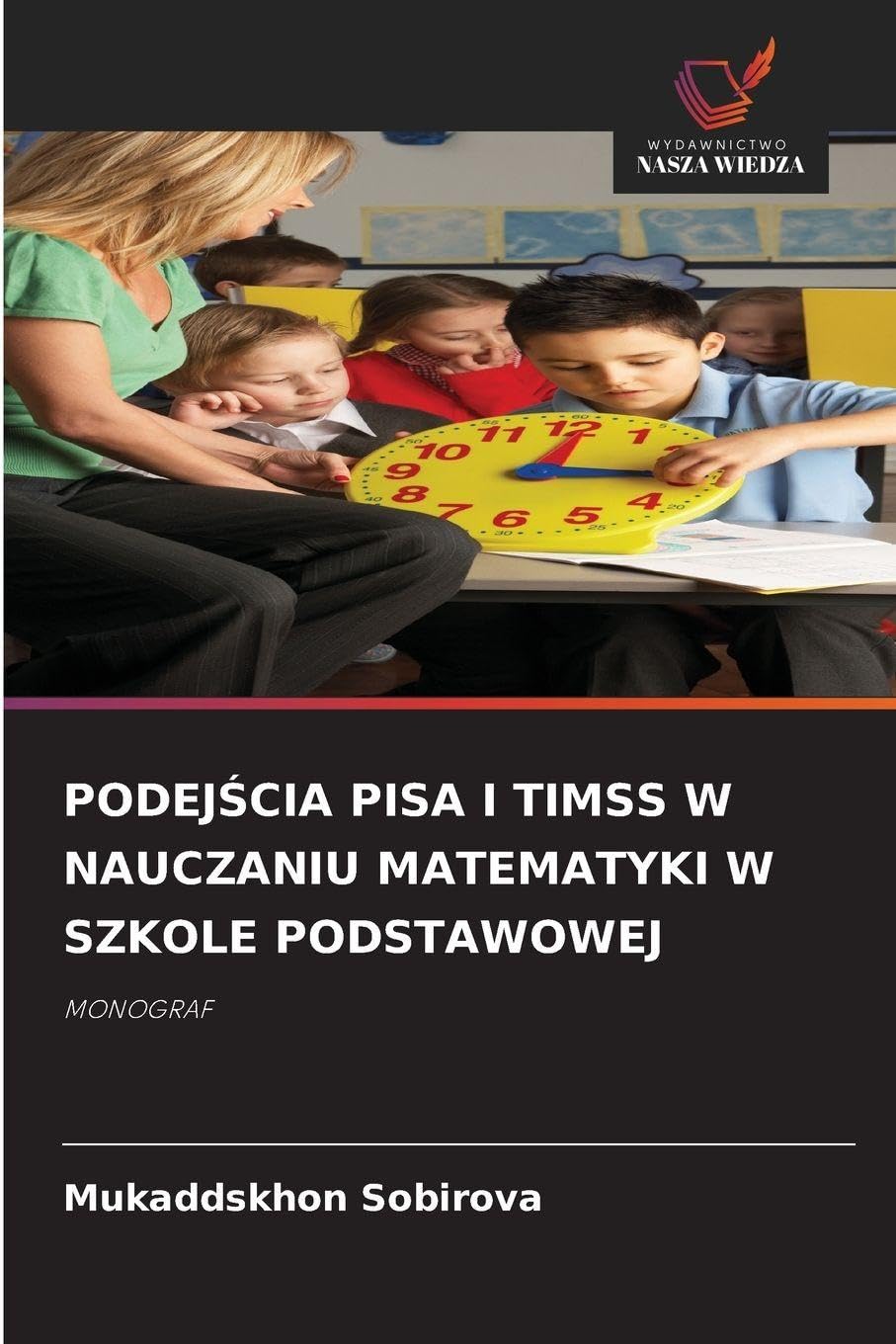 PODEJ¿CIA PISA I TIMSS W NAUCZANIU MATEMATYKI W SZKOLE PODSTAWOWEJ: MONOGRAF