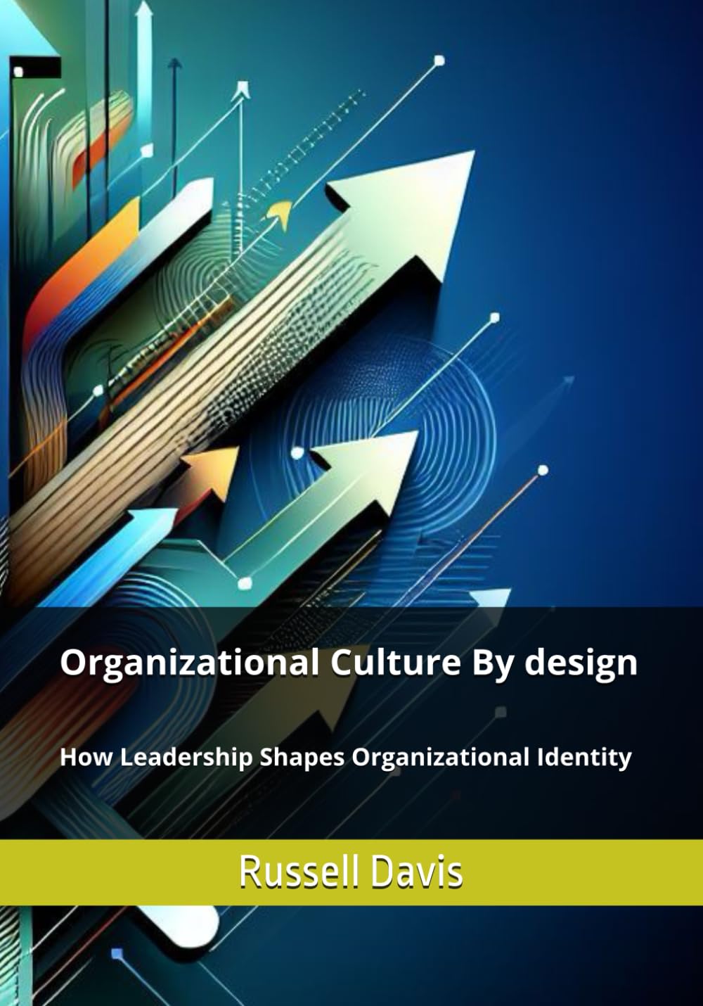 Organizational Culture by Design: How Leadership Shapes Organizational Identity