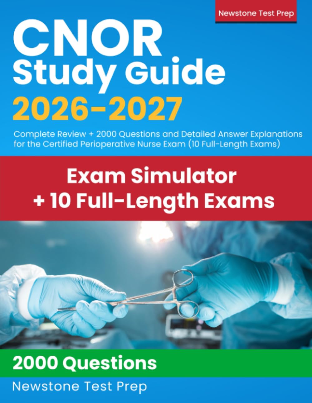 CNOR Study Guide 2026-2027: Complete Review + 2000 Questions and Detailed Answer Explanations for the Certified Perioperative Nurse Exam (10 Full-Length Exams)