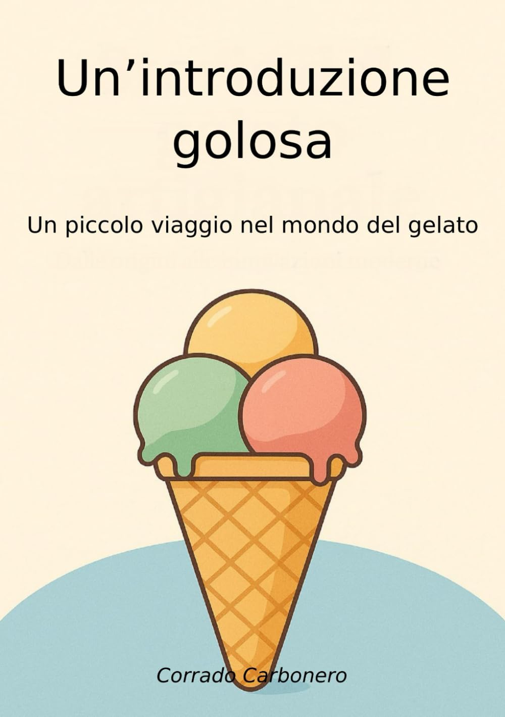 Un'introduzione golosa: Un piccolo viaggio nel mondo del gelato