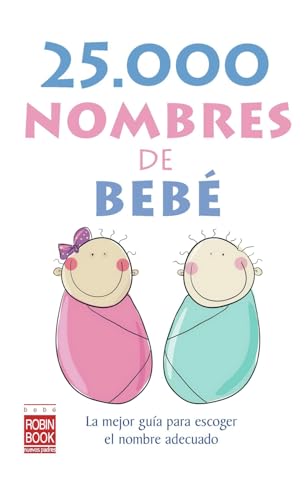 25.000 nombres de bebé: La mejor guía para escoger el nombre adecuado. (BEBE - NUEVOS PADRES)