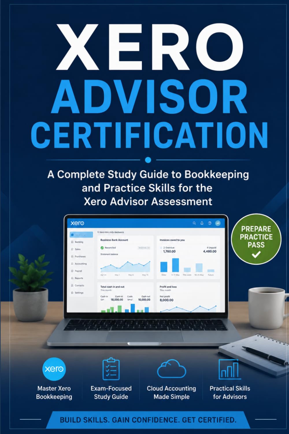 Xero Advisor Certification: A Complete Study Guide to Bookkeeping and Practice Skills for the Xero Advisor Assessment