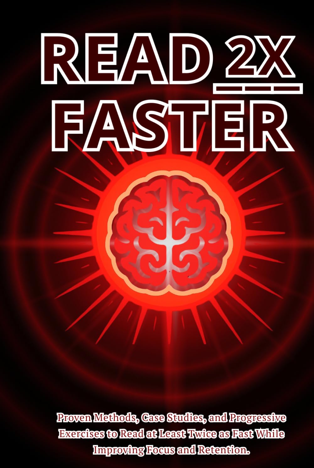 Read 2x Faster: Proven Methods, Case Studies, and Progressive Exercises to Read at Least Twice as Fast While Improving Focus and Retention.