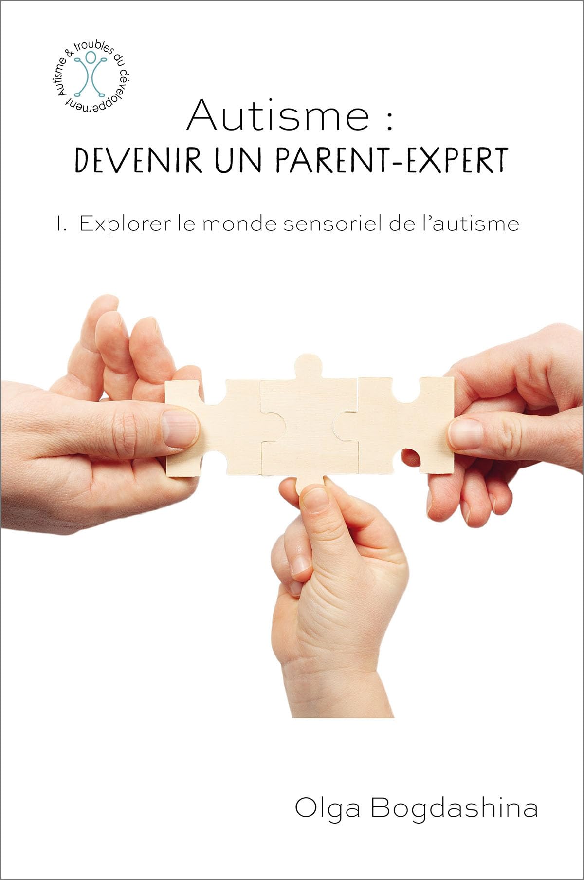 Autisme : devenir un parent-expert: Explorer le monde sensoriel de l'autisme