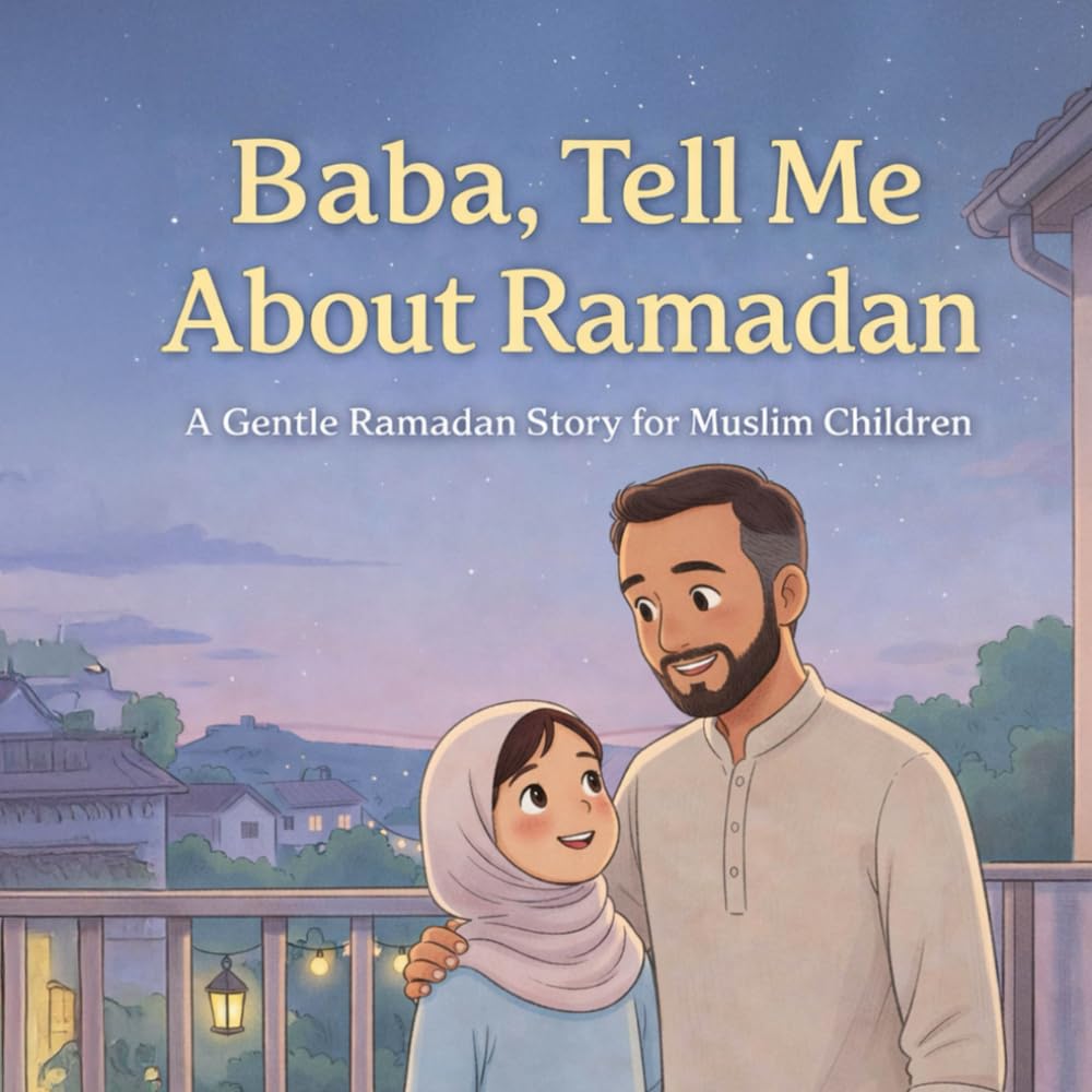 Baba, Tell Me About Ramadan: A Gentle Ramadan Story for Muslim Children
