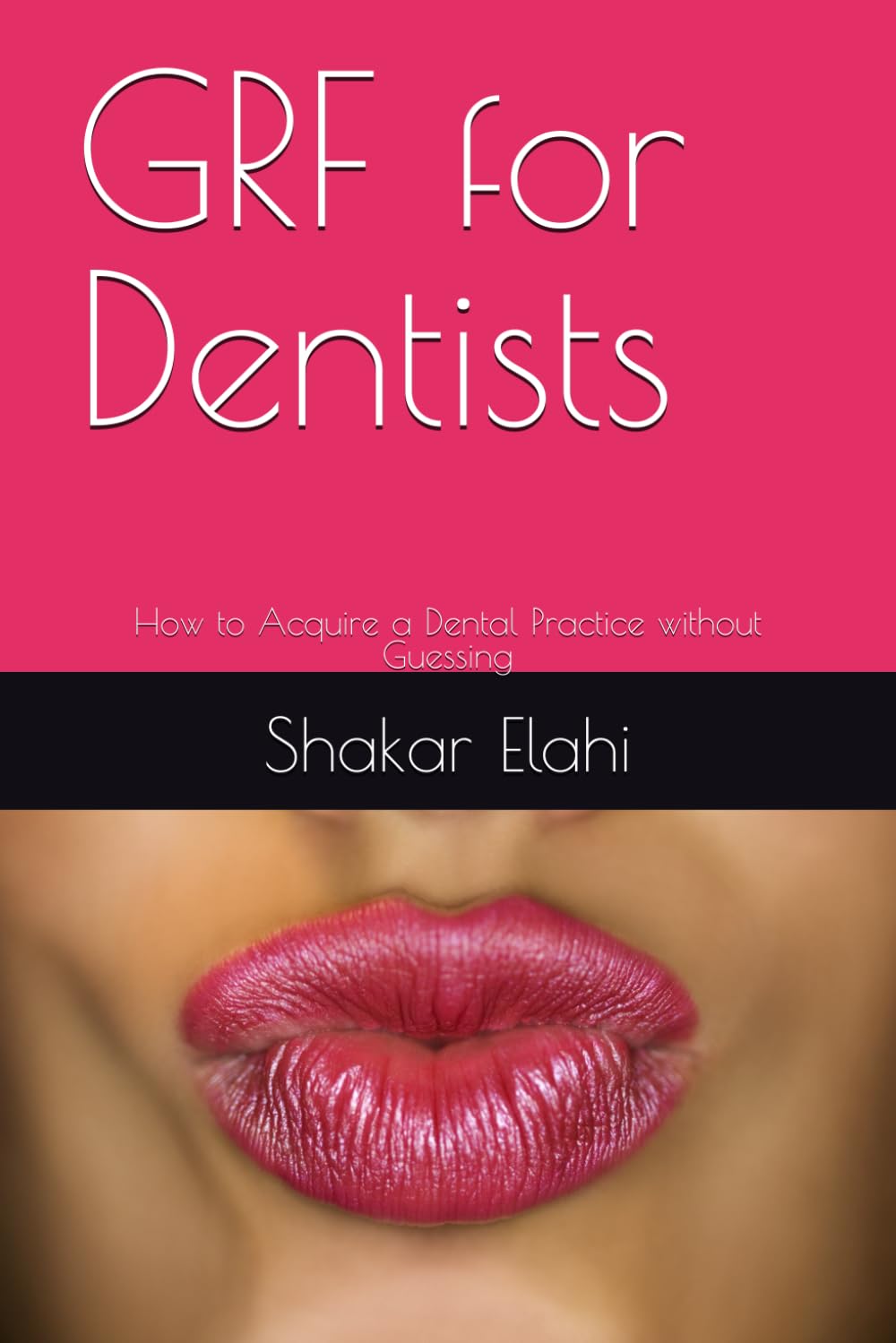 GRF for Dentists: How to Acquire a Dental Practice without Guessing (Practitioners Series)