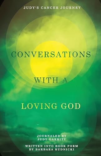 Conversations with a Loving God: Judy's Cancer Story: Judy's Cancer Journey