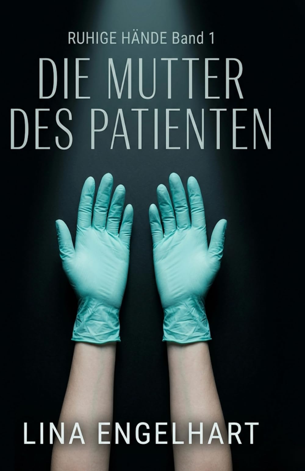 Die Mutter des Patienten: Ein Thriller über Selbstjustiz, Kontrolle und eine Frau, deren Hände nie zittern. (Rotglut Trilogie)