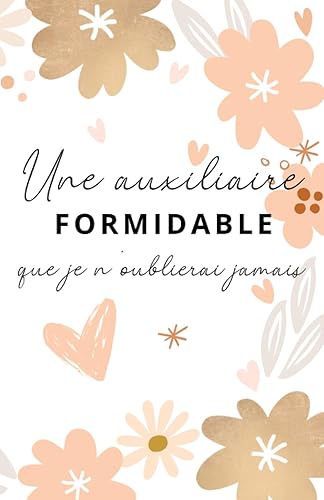 Une auxiliaire formidable que je n'oublierai jamais: Carnet de notes – 118 pages lignées format 13.97 X 21.59 cm - Cadeau personnalisé pour dire merci ... Crèche – Cadeau original de fin d'année.