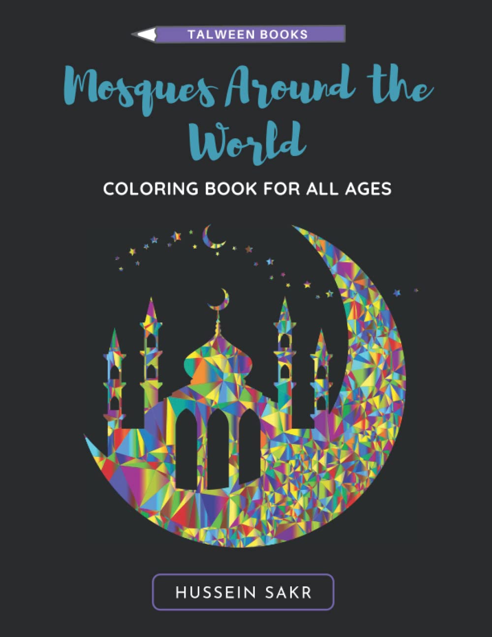 Mosques Around the World: A Relaxing Coloring Book for Adults and Children; Relaxation with Islamic Geometric Patterns and Majestic Mosques Around the Globe (Talween Books)