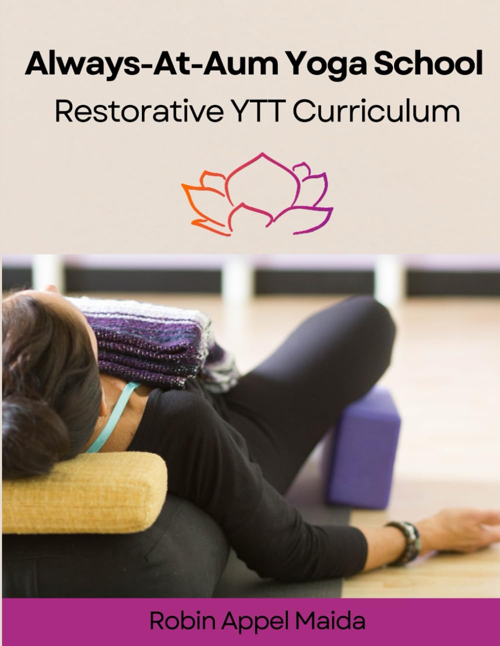 Restorative Yoga Teacher Training: A Curriculum for Easing Overwhelm and Creating Vertical Integration