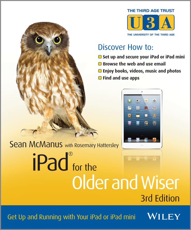 iPad for the Older and Wiser: Get Up and Running with Your iPad or iPad Mini (Third Age Trust...