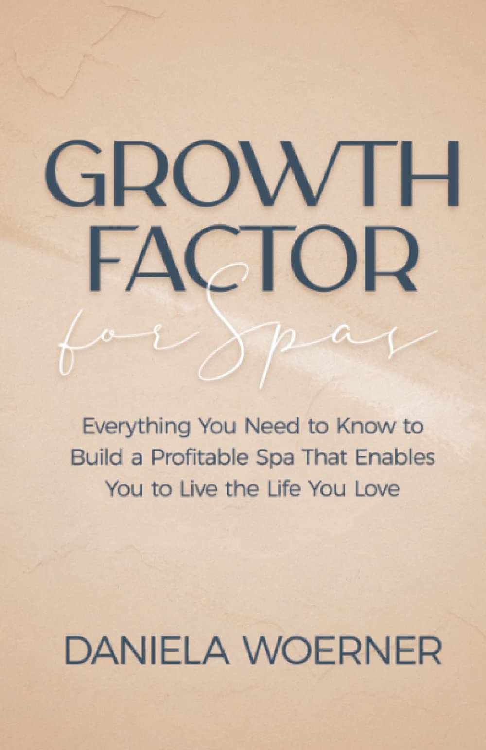 Growth Factor for Spas: Everything You Need to Know to Build a Profitable Spa That Enables You to Live the Life You Love