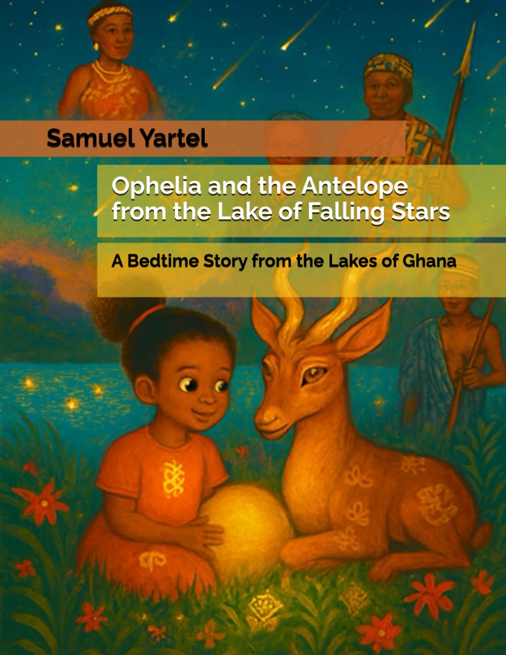 Ophelia and the Antelope from the Lake of Falling Stars: A Bedtime Story from the Lakes of Ghana