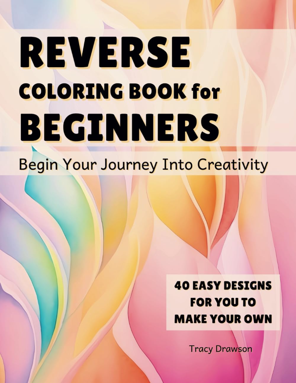 Reverse Coloring Book for Beginners: Begin Your Journey Into Creativity