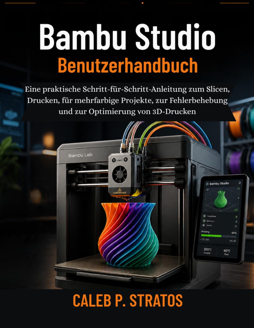 Bambu Studio Benutzerhandbuch: Eine praktische Schritt-für-Schritt-Anleitung zum Slicen, Drucken, für mehrfarbige Projekte, zur Fehlerbehebung und zur Optimierung von 3D-Drucken
