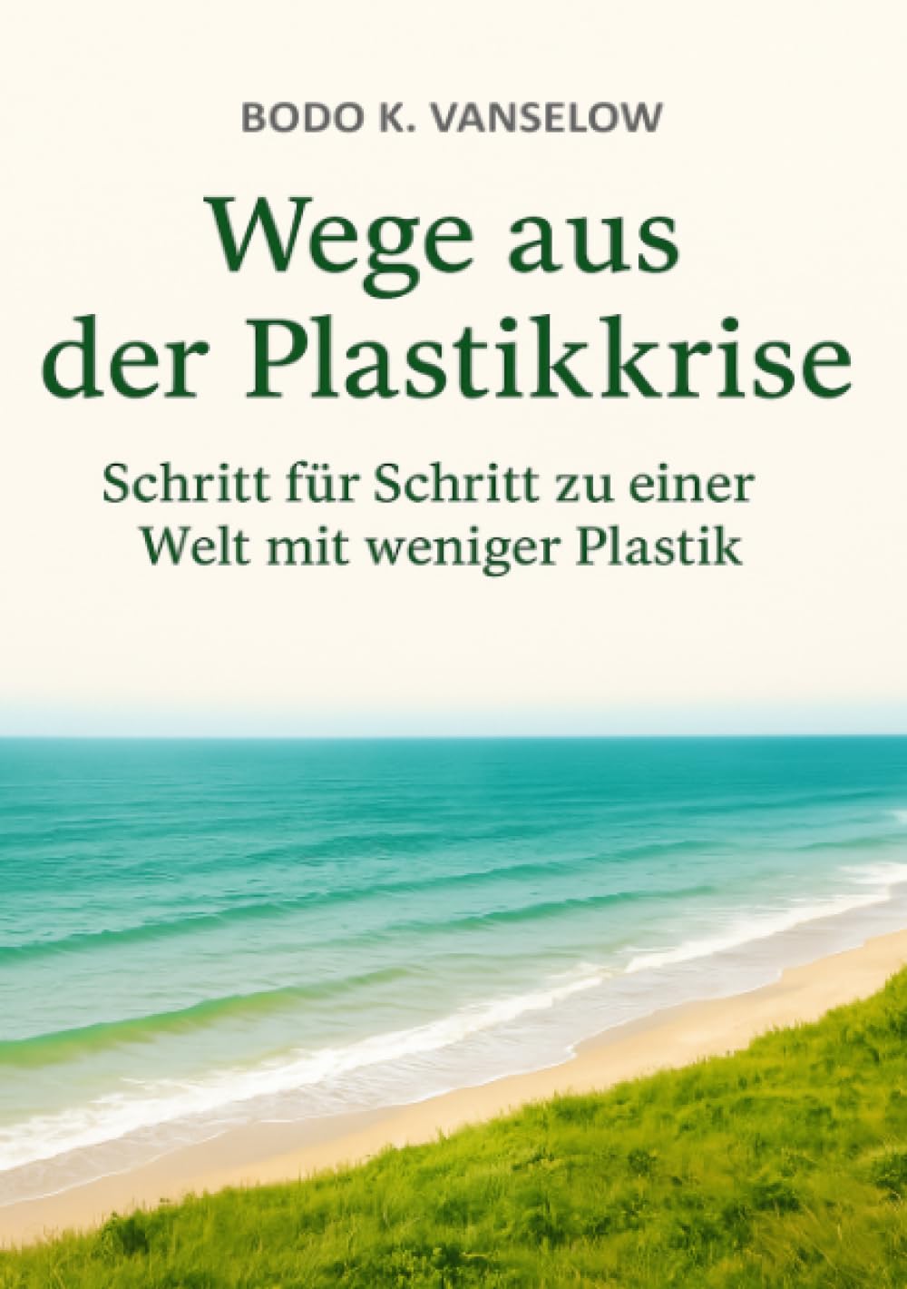 Wege aus der Plastikkrise: Schritt für Schritt zu einer Welt mit weniger Plastik