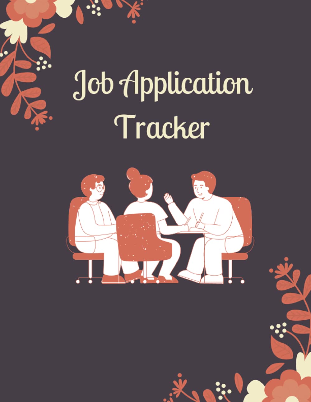 Job Application Tracker: Job Application Tracker Workbook & Organizer Journal To Help You Apply For Jobs and Get Hired Fast, Application Tracker to Keep You Organized