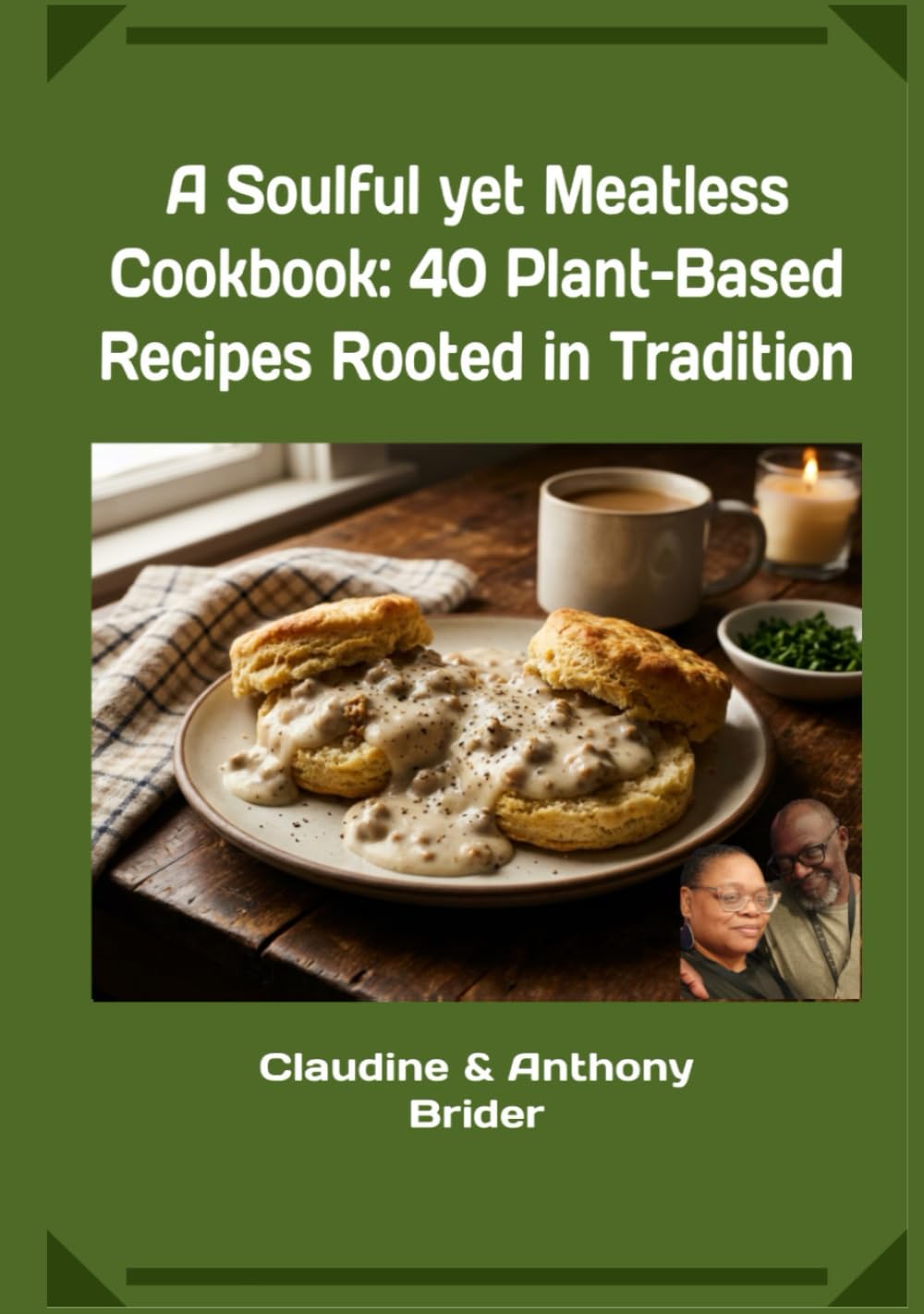 A Soulful yet Meatless Cookbook: 40+ Plant-Based Recipes Rooted in Tradition