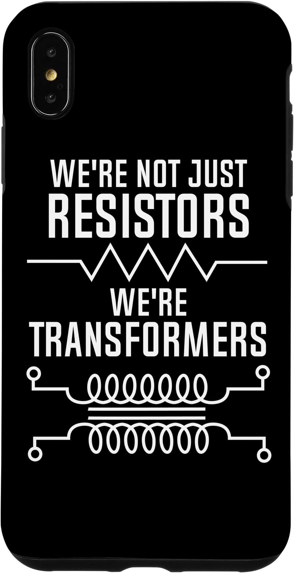 iPhone XS Max We're Not Just Resistors We're Transformers Case