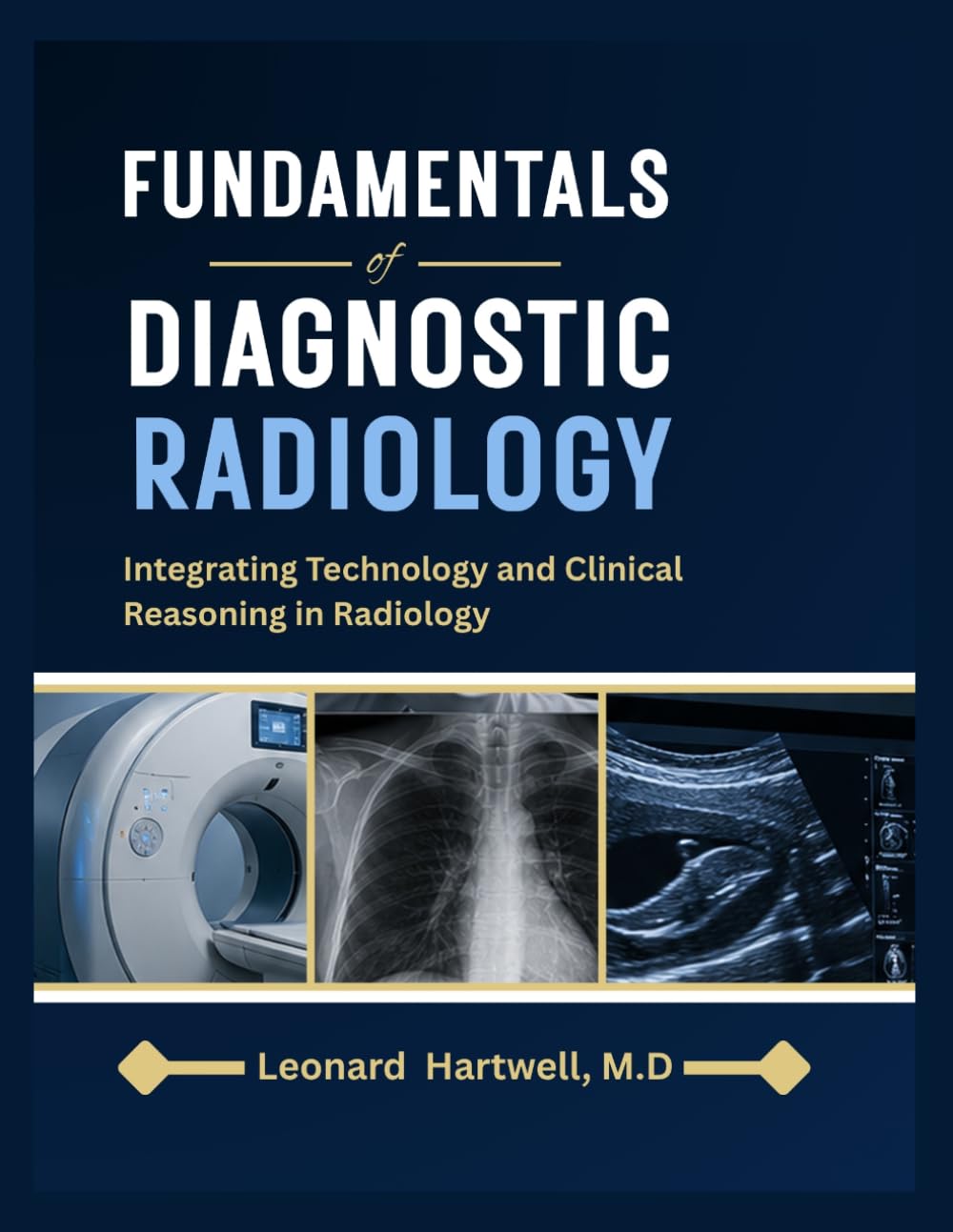 FUNDAMENTALS of DIAGNOSTIC RADIOLOGY: Integrating Technology and Clinical Reasoning in Radiology
