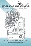 Ventilator Management: Advanced Concepts In Critical Care