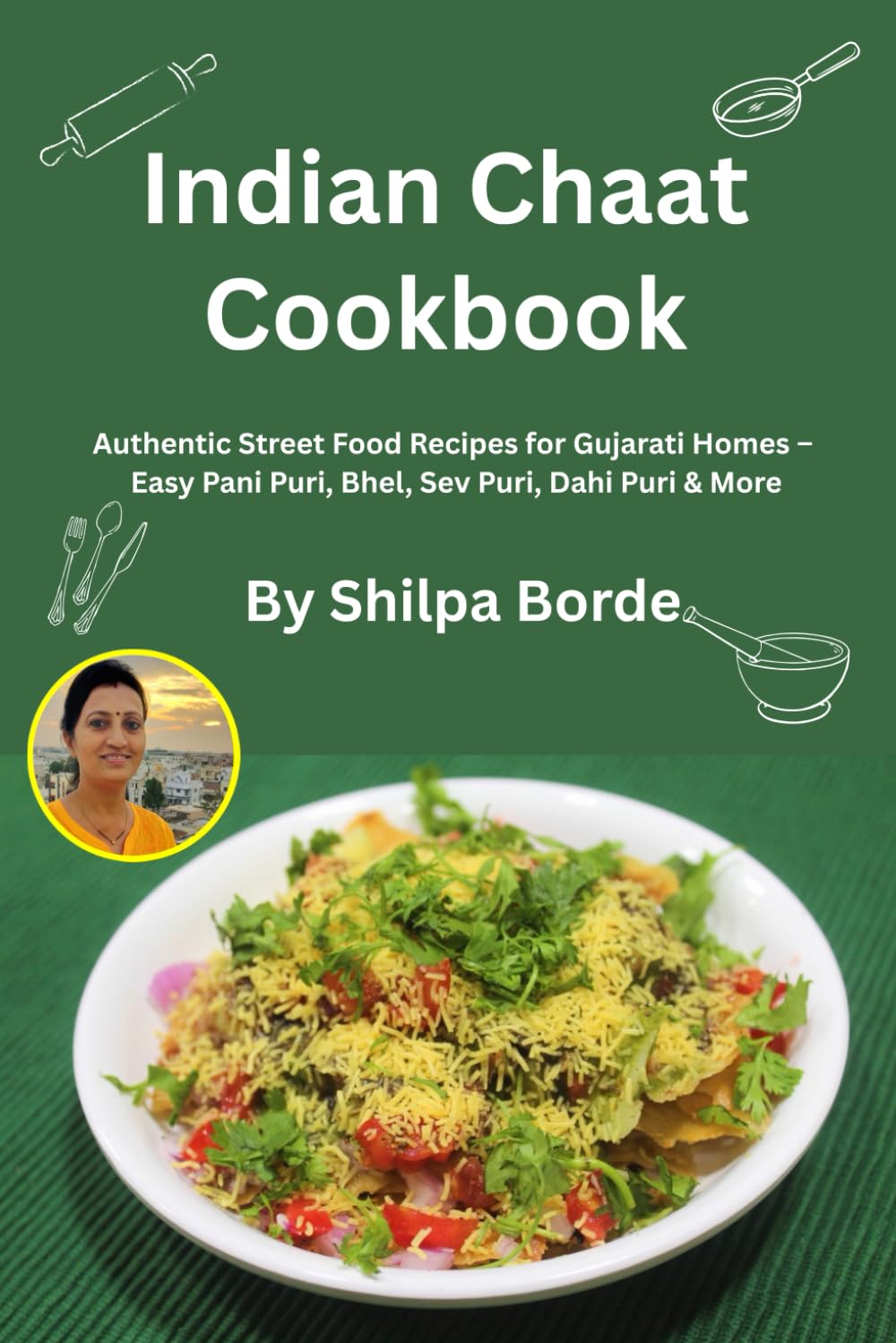 Indian Chaat Cookbook: Authentic Street Food Recipes for Gujarati Homes – Easy Pani Puri, Bhel, Sev Puri, Dahi Puri & More (Gujarati Rasoi : Easy Gujarati Recipes at Home)