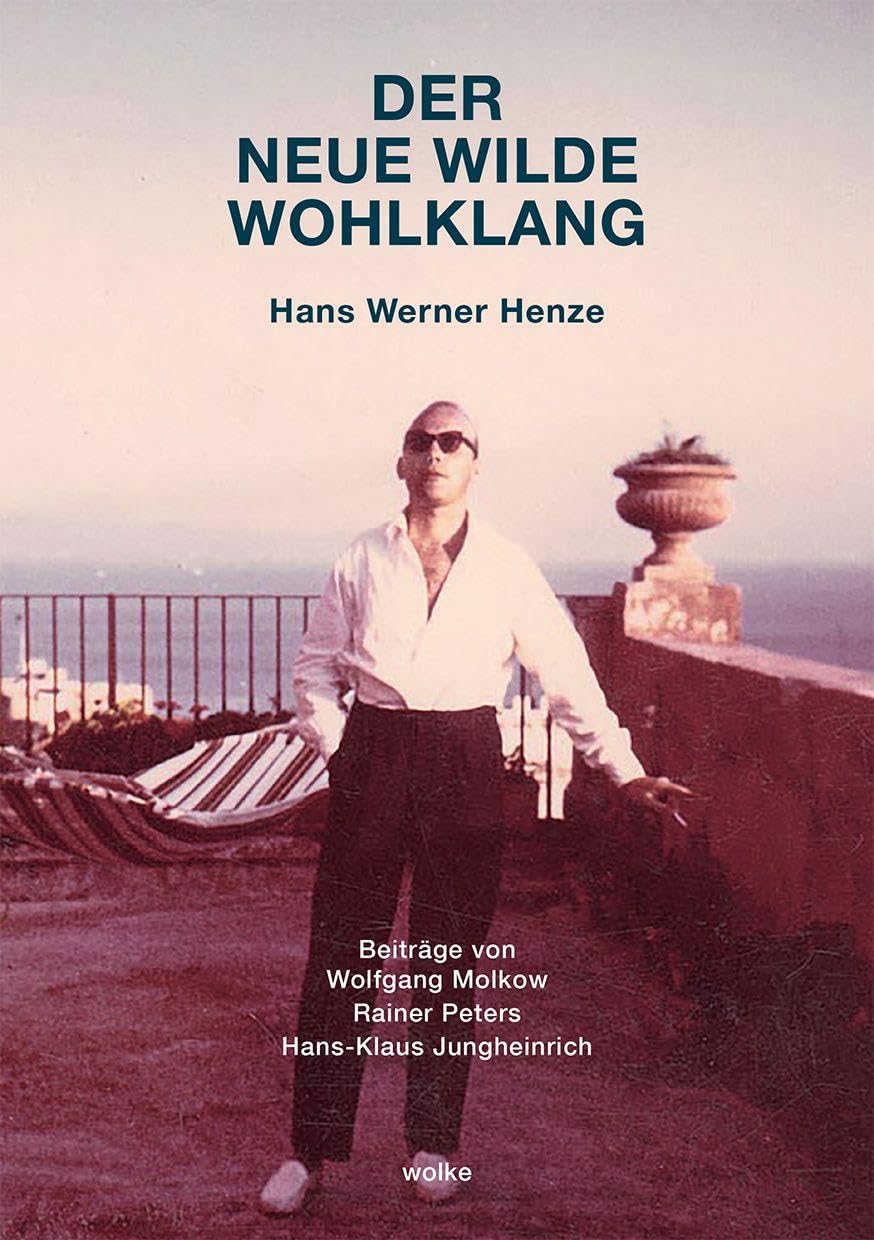 Der neue wilde Wohlklang: Hans Werner Henze