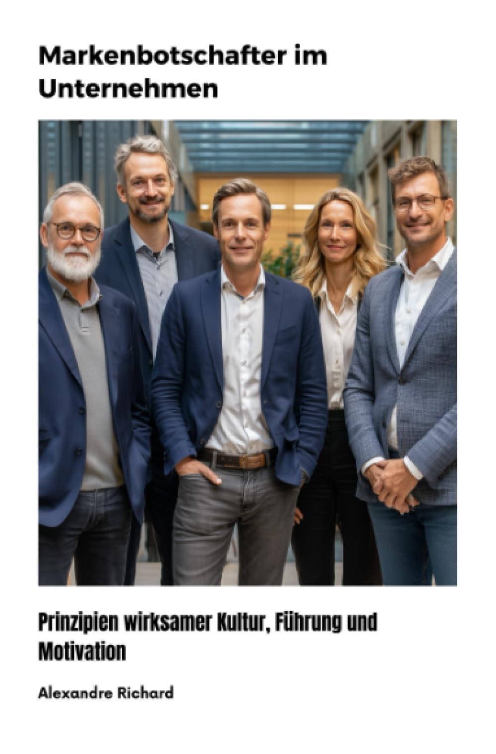 Markenbotschafter im Unternehmen: Prinzipien wirksamer Kultur, Führung und Motivation