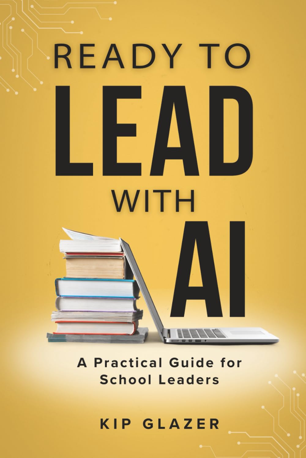 Ready to Lead With AI: A Practical Guide for School Leaders      Paperback – February 2, 2026