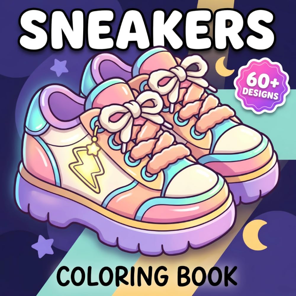 Sneakers Coloring Book: Unleash Your Inner Artist With Dozens of Fresh Kicks and Urban Footwear Illustrations Perfect for Stress Relief