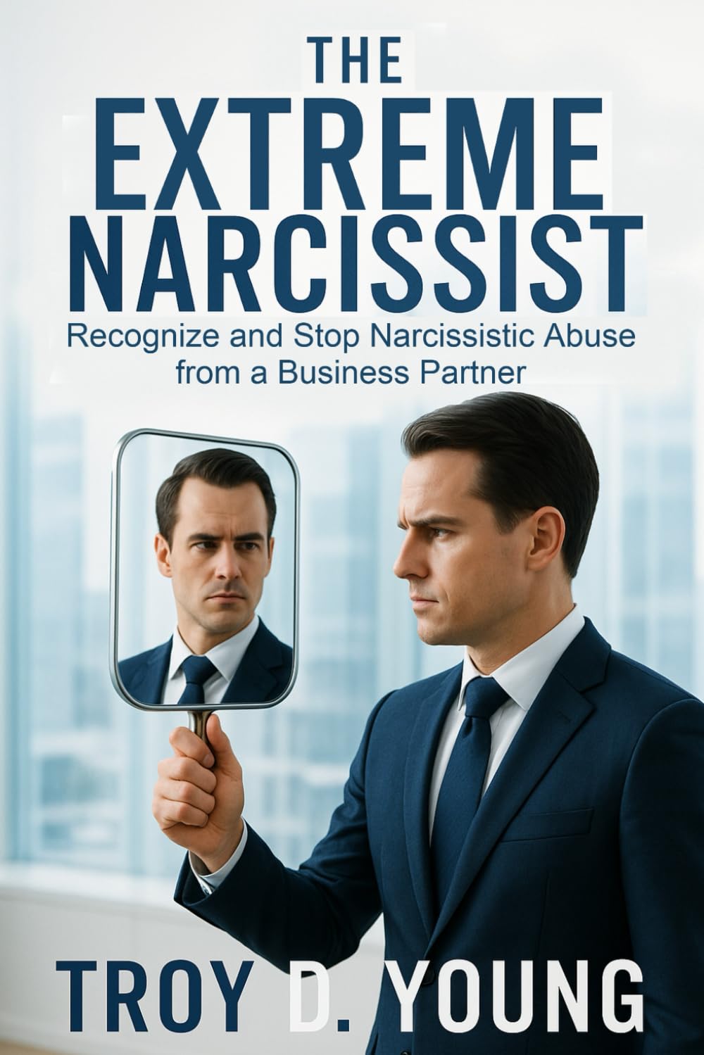 The Extreme Narcissist: Recognize and Stop Narcissistic Abuse from a Business Partner