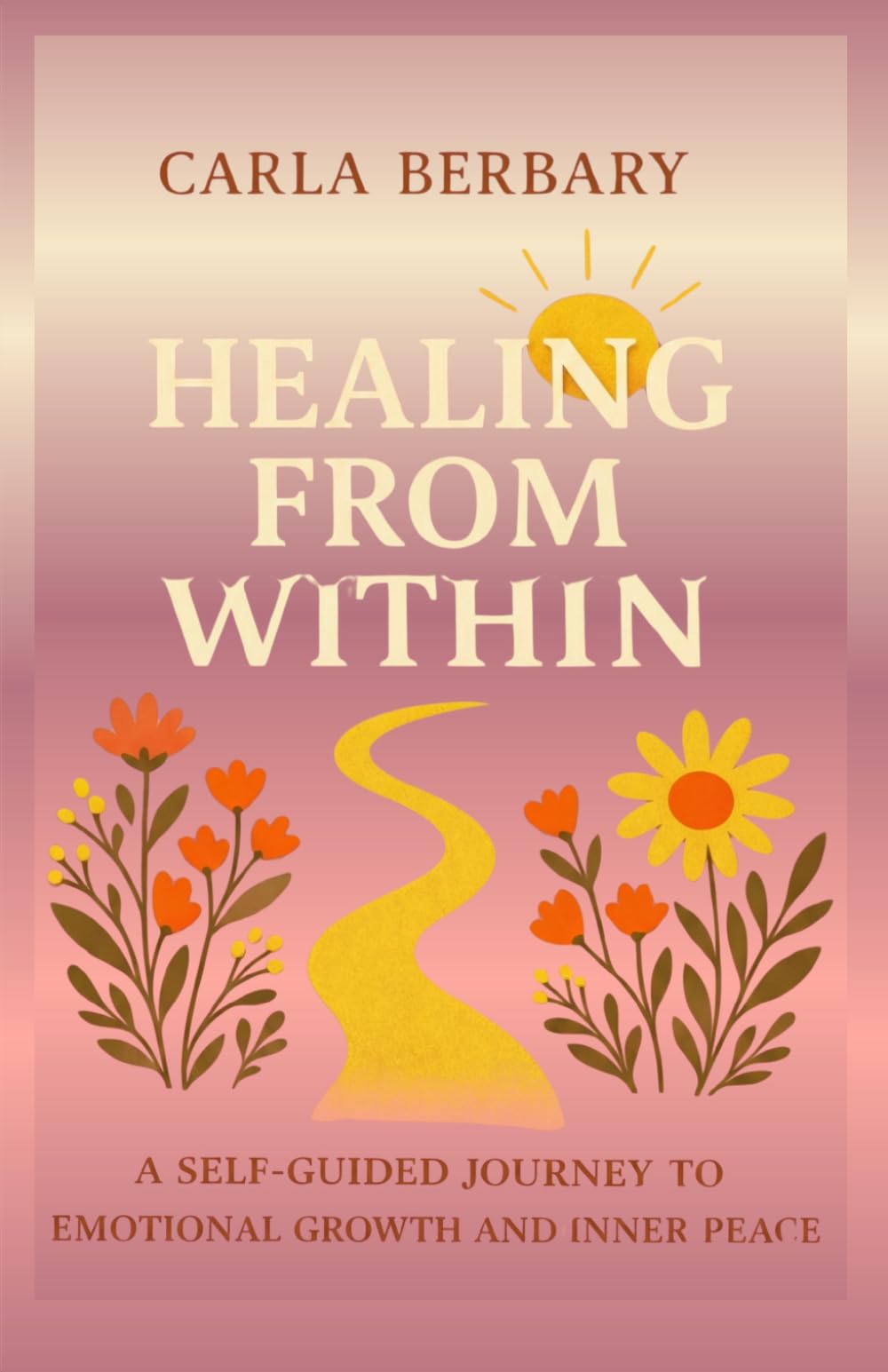 Healing from Within: A self-guided journey to emotional growth and inner peace
