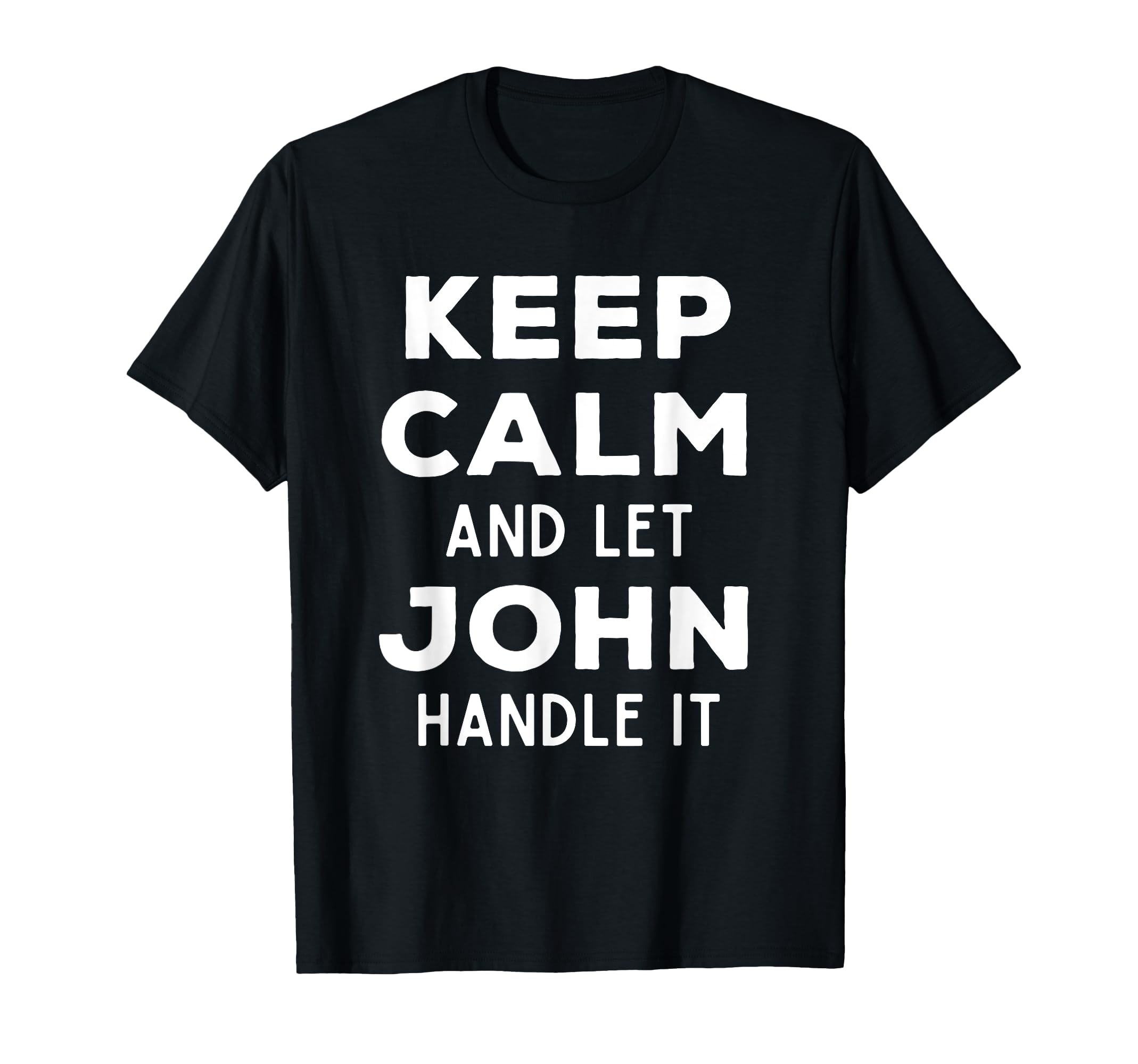 Keep Calm And Let John Handle It Funny Named T-Shirt for Men and Women