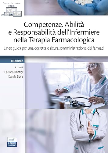 Competenze, Abilità e Responsabilità dell'Infermiere nella Terapia Farmacologica - Linee guida per una corretta e sicura somministrazione dei farmaci