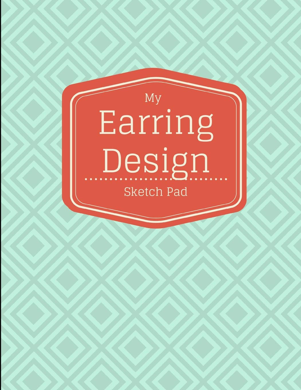 My Earring Design Sketch Pad: 8.5x11 Notebook Journal Drawing Sketchbook for Jewelry and Beading Designers