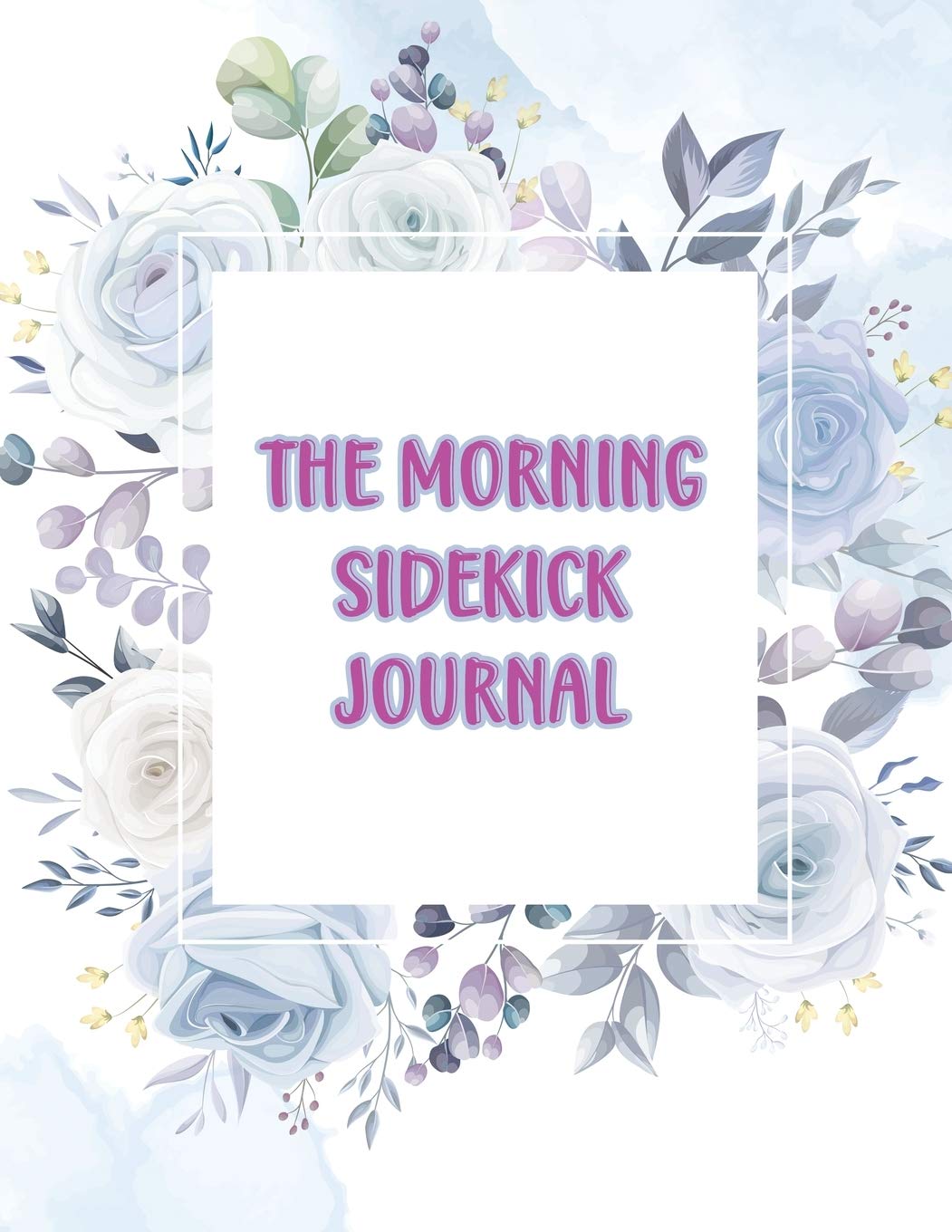 The Morning Sidekick Journal - Habit Tracker Journal: Morning Routine Journal - Latest Habit Tracker Notebook To Be More Focused and Organised