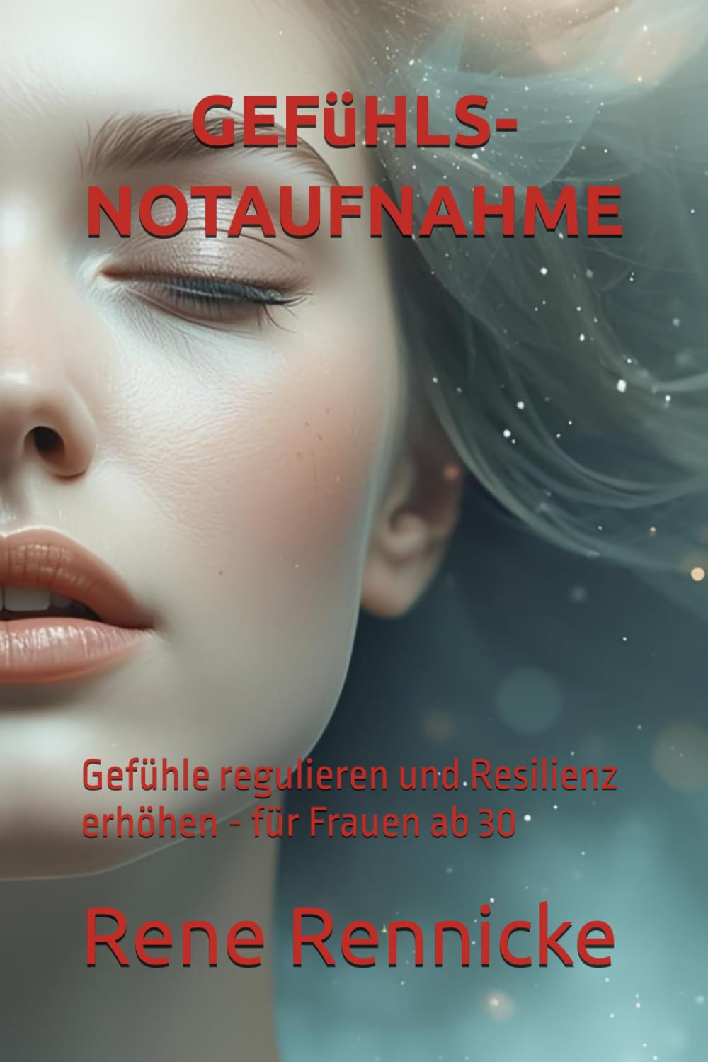 GEFüHLS-NOTAUFNAHME: Gefühle regulieren und Resilienz erhöhen - für Frauen ab 30