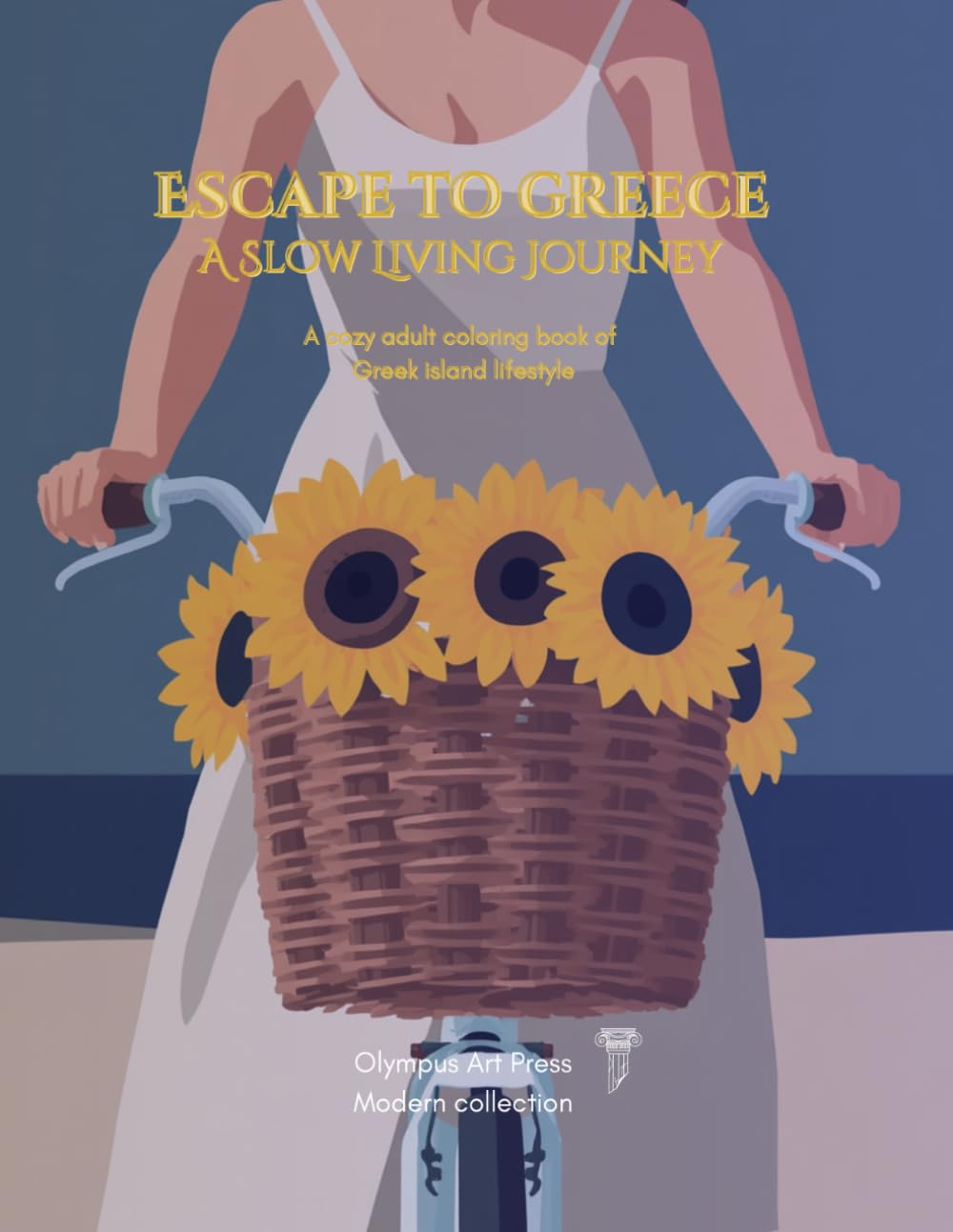 Escape to Greece: A slow living journey (Olympus Art Press Modern Collection)