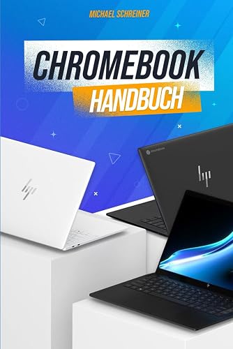 Chromebook Handbuch: Das ultimative Chromebook Benutzerhandbuch für alle Nutzer